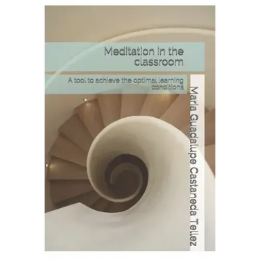 Meditation in the classroom: A tool to achieve the optimal learning conditions