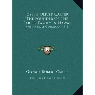 Joseph Oliver Carter, The Founder Of The Carter Family In Hawaii: With A Brief Genealogy (1915)