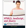 Html5, Javascript, and Jquery 24-Hour Trainer