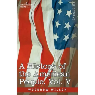A History of the American People - In Five Volumes, Vol. V: Reunion and Nationalization