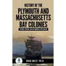 History of the Plymouth and Massachusetts Bay Colonies: Pilgrims, Puritans, and the Founding of New England