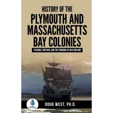 History of the Plymouth and Massachusetts Bay Colonies: Pilgrims, Puritans, and the Founding of New England