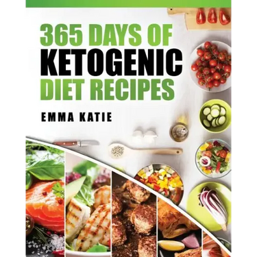 365 Days of Ketogenic Diet Recipes: (Ketogenic, Ketogenic Diet, Ketogenic Cookbook, Keto, For Beginners, Kitchen, Cooking, Diet Plan, Cleanse, Healthy