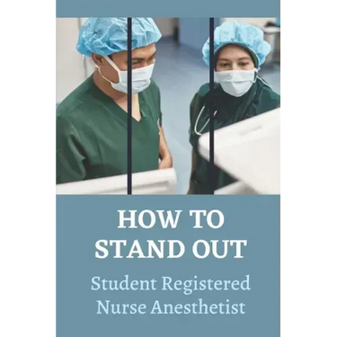How To Stand Out: Student Registered Nurse Anesthetist: How Do I Prepare For A School Nurse