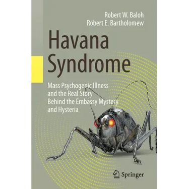 Havana Syndrome: Mass Psychogenic Illness and the Real Story Behind the Embassy Mystery and Hysteria