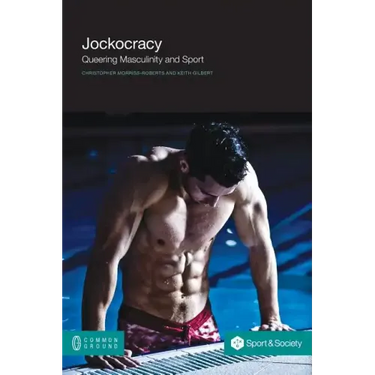 Jockocracy: Queering Masculinity and Sport