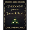 Grimoire For The Green Witch: (Coloured Parchment Interior 4) The Complete Theurgy Book of Your Own Shadows, Spells, Potion, Charms and The History