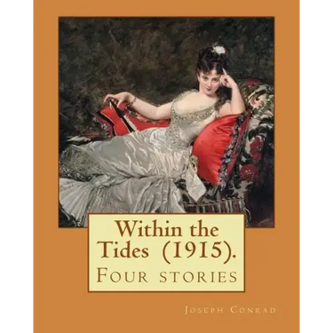 Within the Tides (1915). By: Joseph Conrad: Four stories