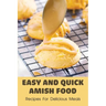 Easy And Quick Amish Food: Recipes For Delicious Meals: The Love Of Amish For Baking