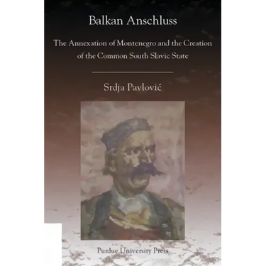 Balkan Anschluss: The Annexation of Montenegro and the Creation of the Common South Slavic State