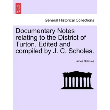 Documentary Notes Relating to the District of Turton. Edited and Compiled by J. C. Scholes.