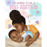 I'm Going to Be a Big Sister!: A Heartwarming Book to Help Prepare a Soon-To-Be Older Sibling for a New Baby Black & African American Children's Book