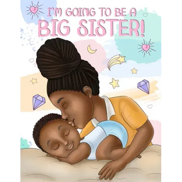 I'm Going to Be a Big Sister!: A Heartwarming Book to Help Prepare a Soon-To-Be Older Sibling for a New Baby Black & African American Children's Book