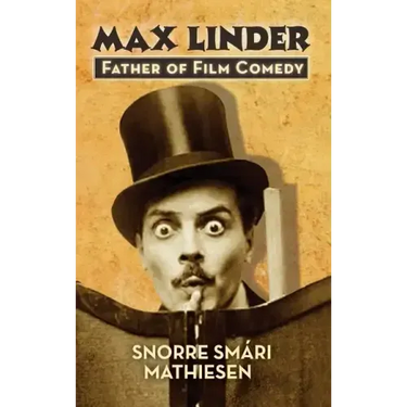 max Linder: Father of Film Comedy (hardback)