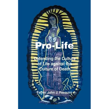 Pro-Life: Defending the Culture of Life against the Culture of Death