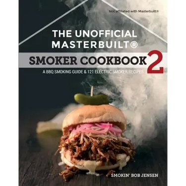The Unofficial Masterbuilt (R) Smoker Cookbook 2: A BBQ Guide & 121 Electric Smoker Recipes