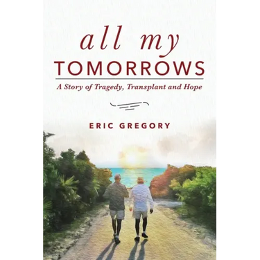 All My Tomorrows: A Story of Tragedy, Transplant and Hope