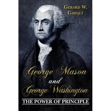 George Mason and George Washington: The Power of Principle