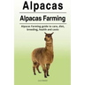 Alpacas. Alpacas Farming. Alpacas Farming guide to care, diet, breeding, healt