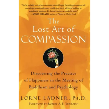 The Lost Art of Compassion: Discovering the Practice of Happiness in the Meeting of Buddhism and Psychology