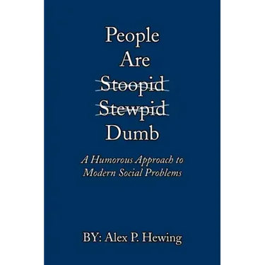 People Are Dumb: A Humorous Approach to Modern Social Problems