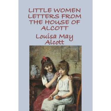 Little Women Letters from the House of Alcott