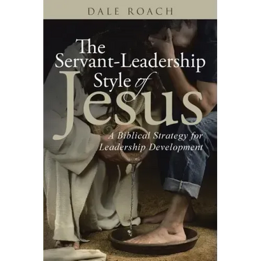 The Servant-Leadership Style of Jesus: A Biblical Strategy for Leadership Development
