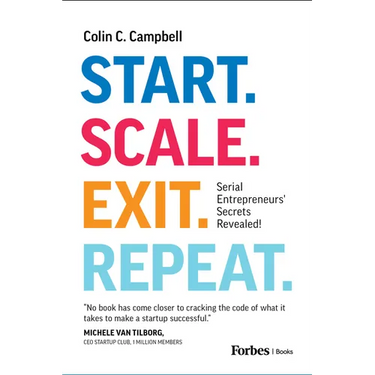 Start. Scale. Exit. Repeat.: Serial Entrepreneurs' Secrets Revealed!