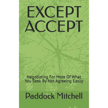 Except Accept: Negotiating For More Of What You Seek By Not Agreeing Easily