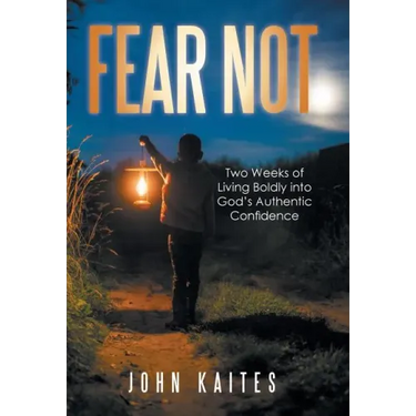 Fear Not: Two Weeks of Living Boldly into God's Authentic Confidence