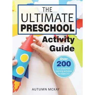 The Ultimate Preschool Activity Guide: Over 200 Fun Preschool Learning Activities for Kids Ages 3-5