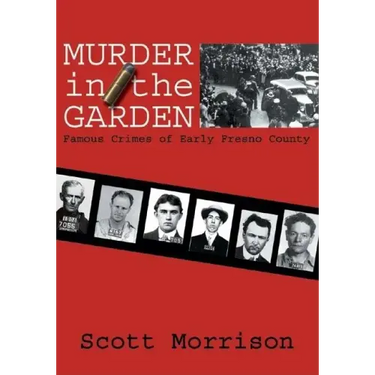 Murder in the Garden: Famous Crimes of Early Fresno County