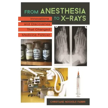 From Anesthesia to X-Rays: Innovations and Discoveries That Changed Medicine Forever