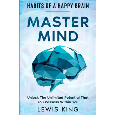 Habits of A Happy Brain: Master Mind - Unlock the Unlimited Potential That You Possess Within You