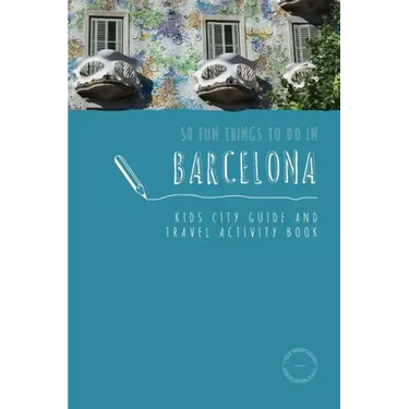 50 Fun Things To Do in Barcelona: Kids City Guide and Travel Activity Book