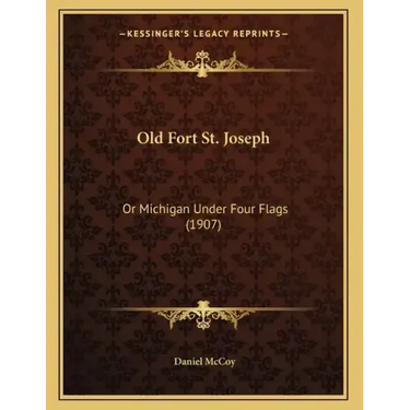 Old Fort St. Joseph: Or Michigan Under Four Flags (1907)