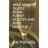 Wine Lovers Quote Book: Funny Quotes and Wine Humour