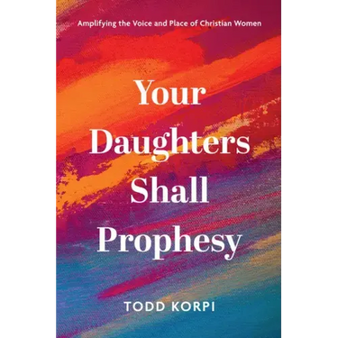 Your Daughters Shall Prophesy: Amplifying the Voice and Place of Christian Women