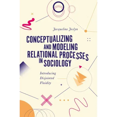 Conceptualizing and Modeling Relational Processes in Sociology: Introducing Disjointed Fluidity