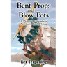 Bent Props & Blow Pots