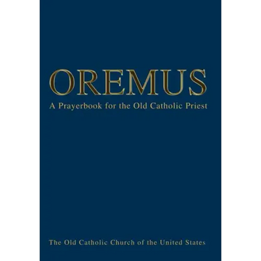 Oremus: A Prayerbook for the Old Catholic Priest