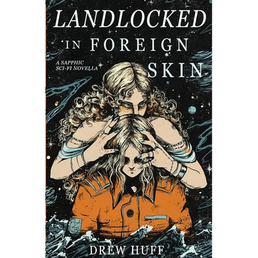 Landlocked In Foreign Skin: A Sapphic Sci-Fi Novella