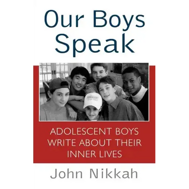 Our Boys Speak: Adolescent Boys Write about Their Inner Lives
