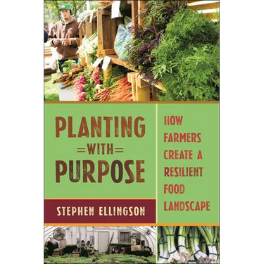 Planting with Purpose: How Farmers Create a Resilient Food Landscape