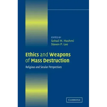Ethics and Weapons of Mass Destruction: Religious and Secular Perspectives