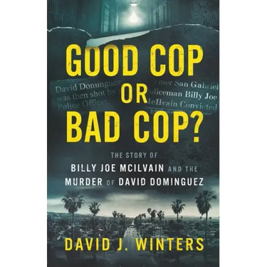 Good Cop or Bad Cop? The Story of Billy Joe McIlvain and the Murder of David Dominguez