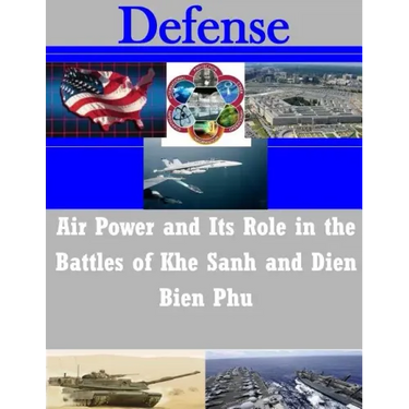 Air Power and Its Role in the Battles of Khe Sanh and Dien Bien Phu
