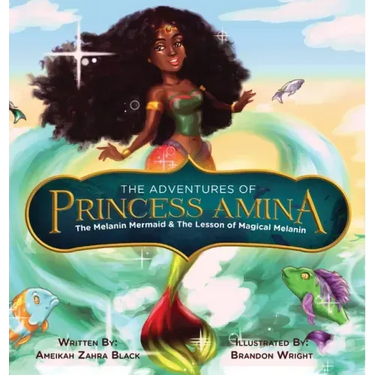 The Adventures of Princess Amina The Melanin Mermaid and The Lesson of Magical Melanin