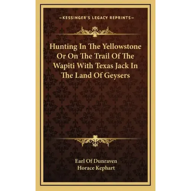 Hunting in the Yellowstone or on the Trail of the Wapiti with Texas Jack in the Land of Geysers