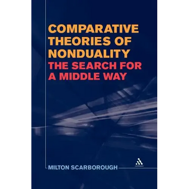 Comparative Theories of Nonduality: The Search for a Middle Way